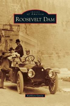 Roosevelt Dam (Images of America: Arizona) - Book  of the Images of America: Arizona
