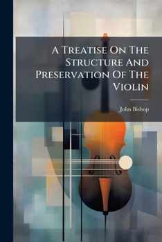 Paperback A Treatise On The Structure And Preservation Of The Violin Book