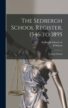 Hardcover The Sedbergh School Register, 1546 to 1895: Privately Printed Book