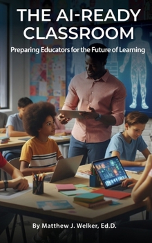 Hardcover The AI Ready Classroom: Preparing Educators for the Future of Learning Book