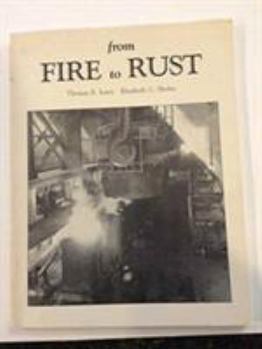 Paperback From Fire to Rust: Business, Technology and Work at the Lackawana Steel Plant, 1899-1983 Book