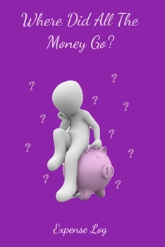 Where did all The Money Go? Expense Log: A 100 page, 6 x 9 Journal to track your income and expenses.