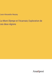 Hardcover Le Mont Olympe et l'Acarnaie; Exploration de ces deux régions [French] Book