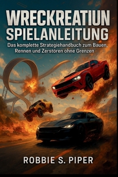 Wreckreation-Spielanleitung: Das komplette Strategiehandbuch zum Bauen, Rennen und Zerstören ohne Grenzen
