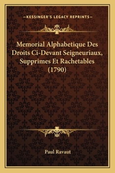 Paperback Memorial Alphabetique Des Droits Ci-Devant Seigneuriaux, Supprimes Et Rachetables (1790) [French] Book