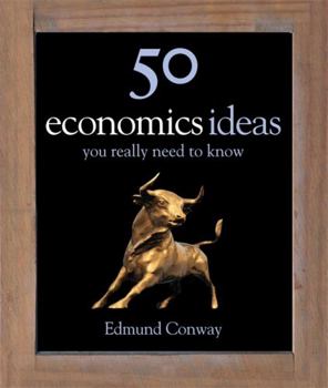 50 Economics Ideas: You Really Need to Know - Book  of the 50 Ideas You Really Need to Know