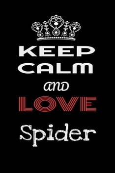 Keep Calm And Love Spider: Animals Lovers Notebook/journal /diary note 120 Blank Lined Page (6 x 9’), for kids boys girls man women