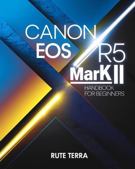 Paperback Canon EOS R5 Mark II Handbook for Beginners: The Key to Capturing Stunning Photography Book