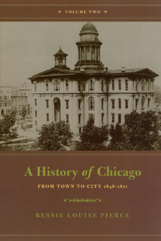 A History of Chicago, Volume II: From Town to City 1848-1871 (History of Chicago) - Book #2 of the A History of Chicago
