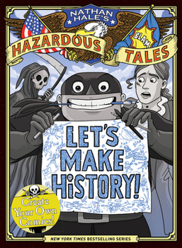 Hardcover Let's Make History! (Nathan Hale's Hazardous Tales): Create Your Own Comics Book