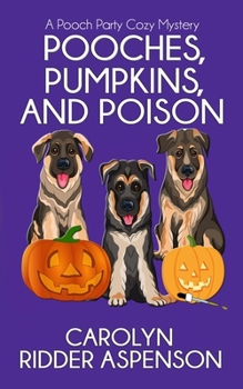 Pooches, Pumpkins, and Poison - Book #1 of the Pooch Party