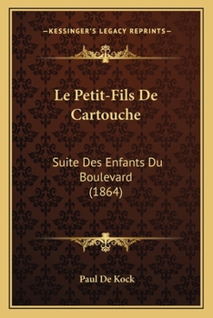 Le Petit-Fils De Cartouche: Suite Des Enfants Du Boulevard (1864)