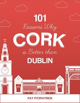 Paperback 101 Reasons Why Cork Is Better Than Dublin Book