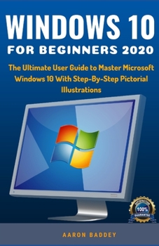 Paperback Windows for Beginners 2020: The Complete Beginner's User Guide to Master Microsoft Windows 10 With Step-By-Step Pictorial Illustrations Book