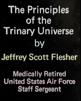 The Principles of the Trinary Universe: The Universe according to the Bible, Johannes Kepler, Sir Isaac Newton and Nikola Tesla.