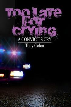 Paperback Too Late for Crying: a convicts cry Book