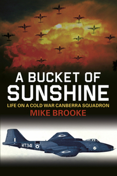 Paperback A Bucket of Sunshine: Life on a Cold War Canberra Squadron Book