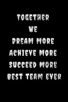 Paperback Together We Dream More Achieve More Succeed More Best Team Ever: Gifts for Team Members Book