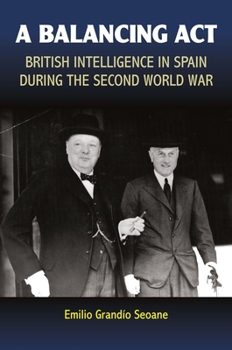 Paperback A Balancing ACT: British Intelligence in Spain During the Second World War Book