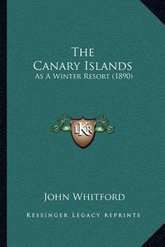 Paperback The Canary Islands: As A Winter Resort (1890) Book