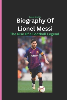 Paperback Biography Of Lionel Messi: The Rise Of a Football Legend Book