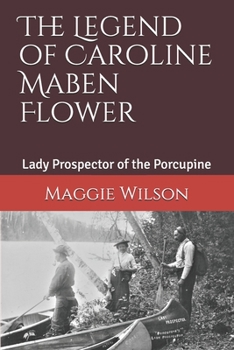 Paperback The Legend of Caroline Maben Flower: Lady Prospector of the Porcupine Book