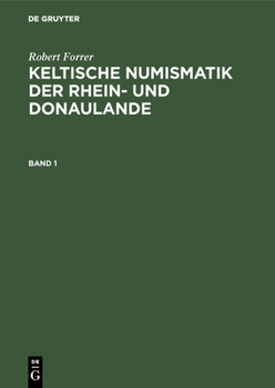 Hardcover Robert Forrer: Keltische Numismatik Der Rhein- Und Donaulande. Band 1 [German] Book