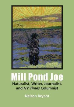 Paperback Mill Pond Joe: Naturalist, Writer, Journalist, and NY Times Columnist Book