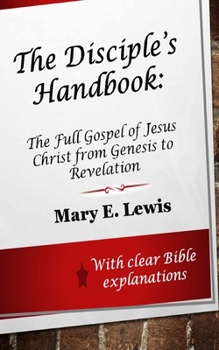 Paperback The Disciple's Handbook: The Full Gospel of Jesus Christ from Genesis to Revelation Book