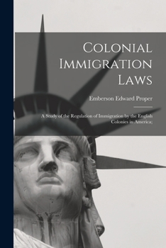 Paperback Colonial Immigration Laws: a Study of the Regulation of Immigration by the English Colonies in America; Book