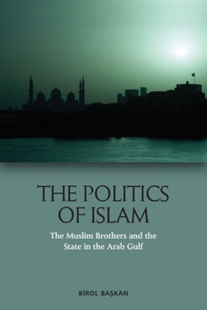 Hardcover The Politics of Islam: The Muslim Brothers and the State in the Arab Gulf Book