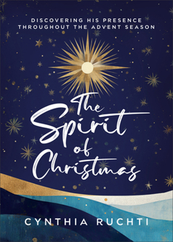 Paperback The Spirit of Christmas: Discovering His Presence Throughout the Advent Season Book