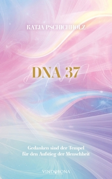 Paperback DNA 37: Gedanken sind der Tempel für den Aufstieg der Menschheit [German] Book