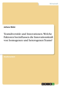 Paperback Teamdiversität und Innovationen. Welche Faktoren beeinflussen die Innovationskraft von homogenen und heterogenen Teams? [German] Book