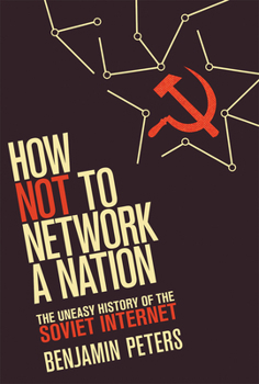 How Not to Network a Nation: The Uneasy History of the Soviet Internet - Book  of the Information Policy