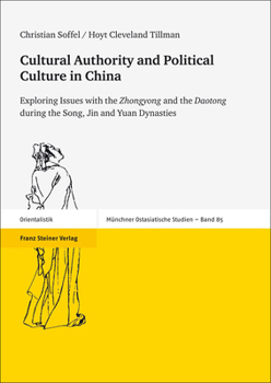 Paperback Cultural Authority and Political Culture in China: Exploring Issues with the 'Zhongyong' and the 'Daotong' During the Song, Jin and Yuan Dynasties Book