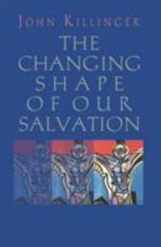 Paperback The Changing Shape of Our Salvation Book