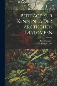 Paperback Beiträge Zur Kenntniss Der Arctischen Diatomeen [German] Book