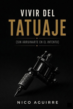 Vivir del Tatuaje (sin arruinarte en el intento) (Spanish Edition)
