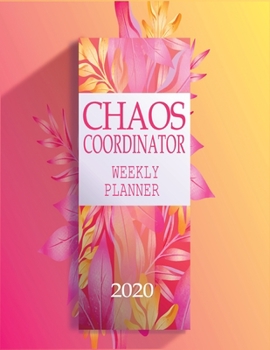 Chaos Coordinator Weekly Planner 2020?: Weekly Planner 2020: Jan 1, 2020 to Dec 31, 2020: Weekly & Monthly View Planner, weekly planner calendar, ... & Diary .....(chaos coordinator planner)