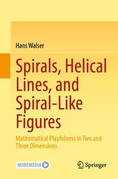 Paperback Spirals, Helical Lines, and Spiral-Like Figures: Mathematical Playfulness in Two and Three Dimensions Book