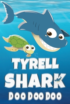Tyrell: Tyrell Shark Doo Doo Doo Notebook Journal For Drawing or Sketching Writing Taking Notes, Custom Gift With The Boys Name Tyrell