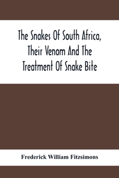 Paperback The Snakes Of South Africa, Their Venom And The Treatment Of Snake Bite Book