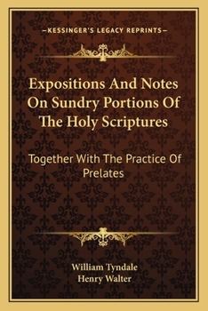 Paperback Expositions And Notes On Sundry Portions Of The Holy Scriptures: Together With The Practice Of Prelates Book