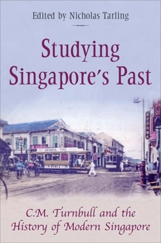Paperback Studying Singapore's Past: C.M. Turnbull and the History of Modern Singapore Book