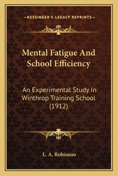 Paperback Mental Fatigue And School Efficiency: An Experimental Study In Winthrop Training School (1912) Book