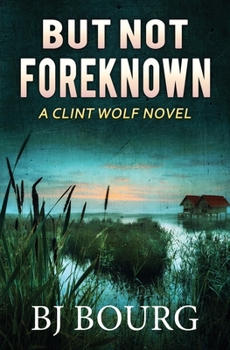 Paperback But Not Foreknown: A Clint Wolf Novel Book