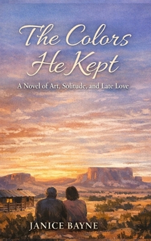 The Colors He Kept: A Novel of Art, Solitude, and Late Love