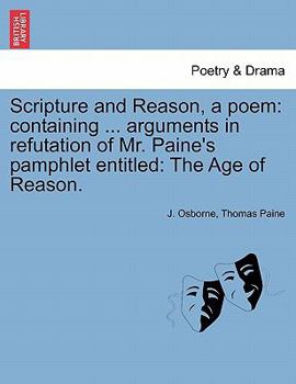 Paperback Scripture and Reason, a Poem: Containing ... Arguments in Refutation of Mr. Paine's Pamphlet Entitled: The Age of Reason. Book