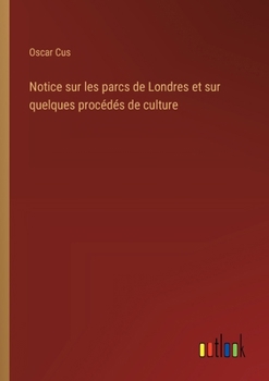 Paperback Notice sur les parcs de Londres et sur quelques procédés de culture [French] Book